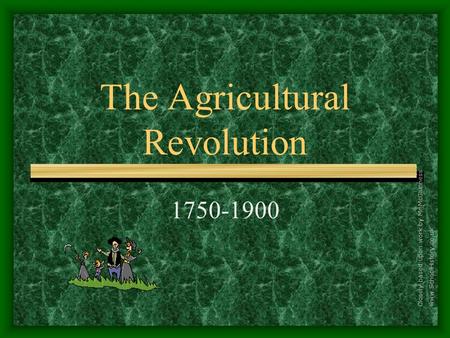 The Agricultural Revolution 1750-1900 Closely based upon work by Mr McGiunness www.SchoolHistory.co.uk.