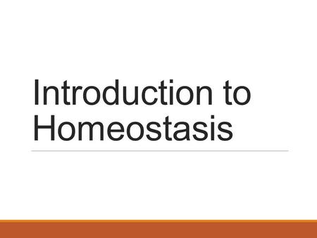 Introduction to Homeostasis. What is homeostasis? Homeostasis – a physiological steady-state maintained by the internal system despite outer external.