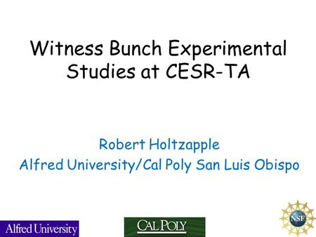 Witness Bunch Experimental Studies at CESR-TA Robert Holtzapple Alfred University/Cal Poly San Luis Obispo.