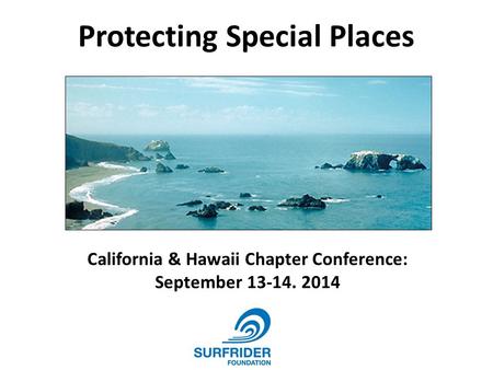Protecting Special Places California & Hawaii Chapter Conference: September 13-14. 2014.