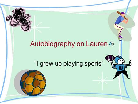 Autobiography on Lauren “I grew up playing sports”