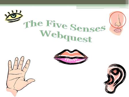 Webquest generated_page.htm Five Senses Video  =103504&title=Five_senses_A.