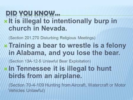  It is illegal to intentionally burp in church in Nevada. (Section 201.270 Disturbing Religious Meetings)  Training a bear to wrestle is a felony in.