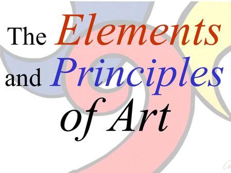 The Elements and Principles of Art. The Elements of Art The building blocks or ingredients of art.