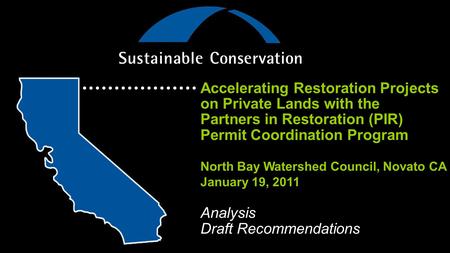 Accelerating Restoration Projects on Private Lands with the Partners in Restoration (PIR) Permit Coordination Program North Bay Watershed Council, Novato.
