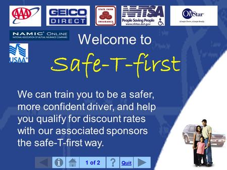 Welcome to Safe-T-first We can train you to be a safer, more confident driver, and help you qualify for discount rates with our associated sponsors the.