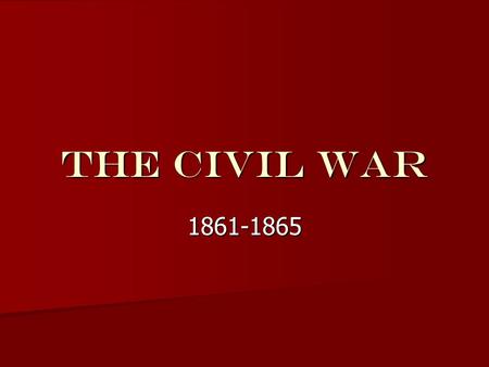 The Civil War 1861-1865. [Do Not Write] AIMs for Today: 1. What is some basic terminology relating to the Civil War? 2. To gain a basic understanding.