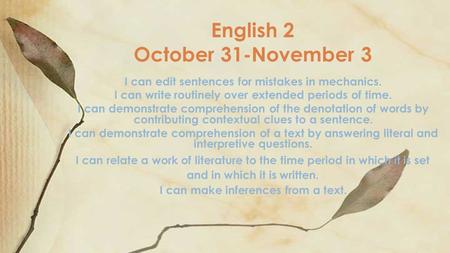 I can edit sentences for mistakes in mechanics. I can write routinely over extended periods of time. I can demonstrate comprehension of the denotation.