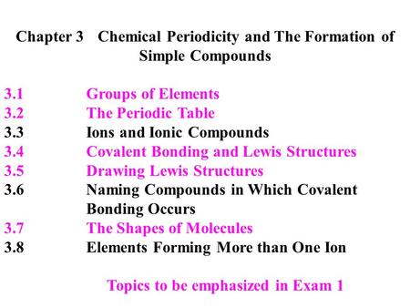 Chapter 3Chemical Periodicity and The Formation of Simple Compounds 3.1Groups of Elements 3.2The Periodic Table 3.3Ions and Ionic Compounds 3.4Covalent.