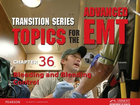TRANSITION SERIES Topics for the Advanced EMT CHAPTER Bleeding and Bleeding Control 36.