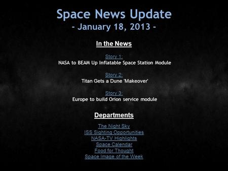 Space News Update - January 18, 2013 - In the News Story 1: Story 1: NASA to BEAM Up Inflatable Space Station Module Story 2: Story 2: Titan Gets a Dune.