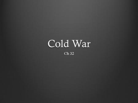 Cold War Ch 32. I. Introduction Cold War- No Fighting Soviet Union continued to expand after being given territory during and after WWII United States.
