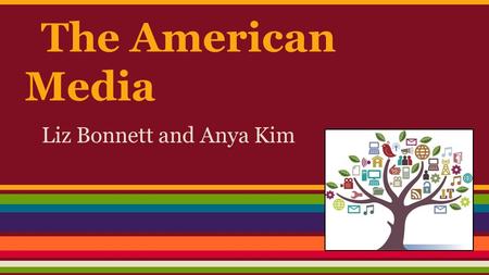 The American Media Liz Bonnett and Anya Kim. Two Way Relationship Politicians and Media o Politicians take advantage o Not an exact mirrorof politics-editing,