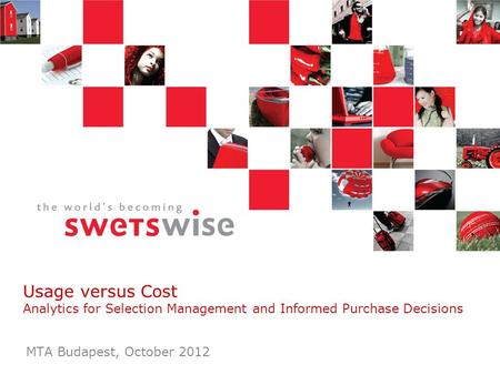 Usage versus Cost Analytics for Selection Management and Informed Purchase Decisions MTA Budapest, October 2012.