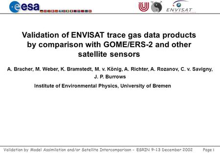 Page 1 Validation by Model Assimilation and/or Satellite Intercomparison - ESRIN 9–13 December 2002 Validation of ENVISAT trace gas data products by comparison.