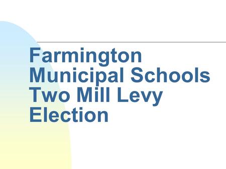Farmington Municipal Schools Two Mill Levy Election.