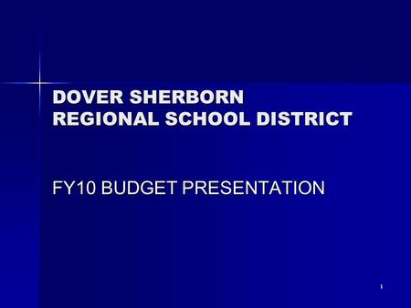 1 DOVER SHERBORN REGIONAL SCHOOL DISTRICT FY10 BUDGET PRESENTATION.