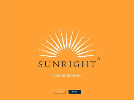 Smart sun protection. EXITSTART. HOMEBACKNEXT the sun your skin tanning type sunright ® ingredients sunright ® products ©Nu Skin Europe 2002 Smart sun.