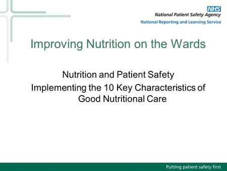 Improving Nutrition on the Wards Nutrition and Patient Safety Implementing the 10 Key Characteristics of Good Nutritional Care.