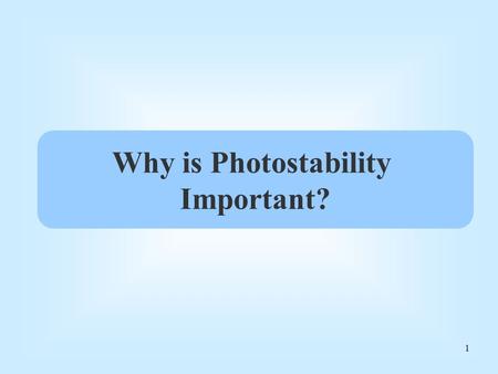 1 Why is Photostability Important?. 2 Biggest Innovation in UVA Protection has Been the Invention of Avobenzone Avobenzone provides broad spectrum beyond.