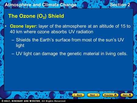 Atmosphere and Climate ChangeSection 2 The Ozone (O 3 ) Shield Ozone layer: layer of the atmosphere at an altitude of 15 to 40 km where ozone absorbs UV.