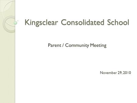 Kingsclear Consolidated School Parent / Community Meeting November 29, 2010.