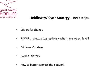 Bridleway/ Cycle Strategy – next steps Drivers for change ROWIP bridleway suggestions – what have we achieved Bridleway Strategy Cycling Strategy How to.