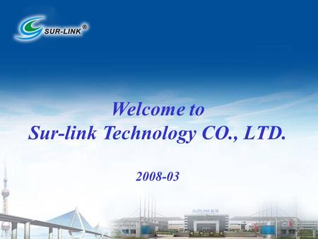 Welcome to Sur-link Technology CO., LTD. 2008-03.