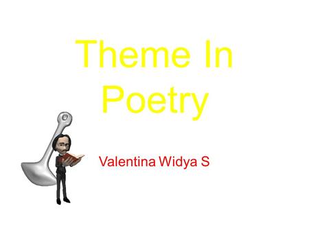 Valentina Widya S Theme In Poetry. Theme is the point a writer is trying to make about a subject. The theme tells what the whole poem is about. Poetry.