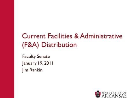 Current Facilities & Administrative (F&A) Distribution Faculty Senate January 19, 2011 Jim Rankin.