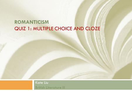 ROMANTICISM QUIZ 1: MULTIPLE CHOICE AND CLOZE