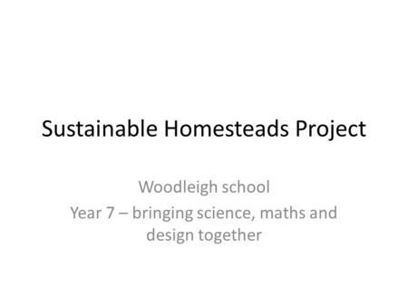 Sustainable Homesteads Project Woodleigh school Year 7 – bringing science, maths and design together.
