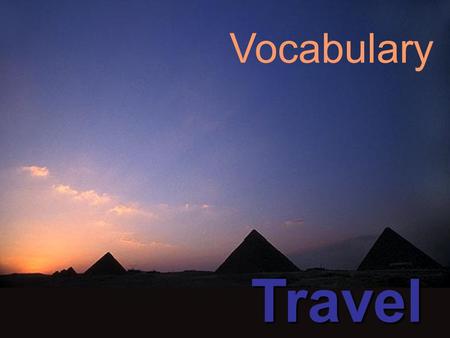 Vocabulary Travel. Holidays TOURISM cruise excursion journey/trip tour camping ticket package holiday bed and breakfast charter flight ACOMMODATION hotel.
