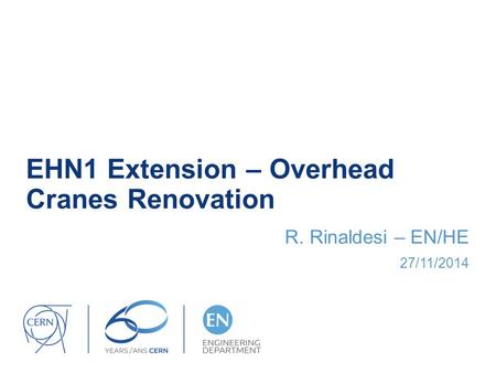 EHN1 Extension – Overhead Cranes Renovation R. Rinaldesi – EN/HE 27/11/2014.