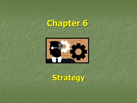 Chapter 6 Strategy Strategy. Strategy versus Tactics What is the difference between strategy and tactics? What is the difference between strategy and.