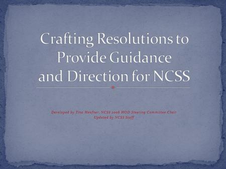 Developed by Tina Heafner, NCSS 2008 HOD Steering Committee Chair Updated by NCSS Staff.