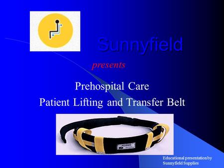 Sunnyfield Prehospital Care Patient Lifting and Transfer Belt presents Educational presentation by Sunnyfield Supplies.