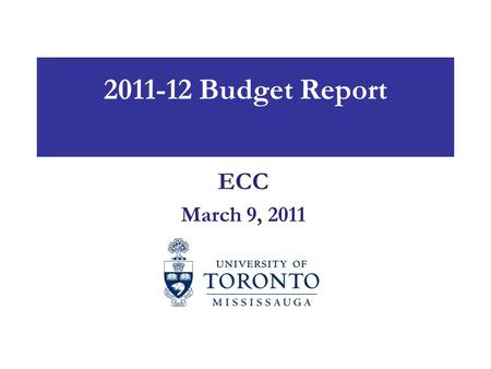 2011-12 Budget Report ECC March 9, 2011. Fiscal Context Funding for higher education is flat, and decreasing in many jurisdictions Regulated provincial.