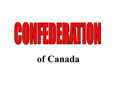 CONFEDERATION of Canada.