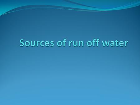 Run Off Water. Run off water is a result of water not being able to be absorbed by the surface of the ground. Gravity pulls the run off water along the.