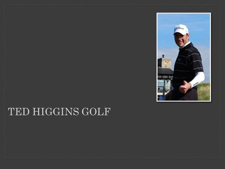 TED HIGGINS GOLF. Clubs Wedges Bags Clothing Balls Gloves.