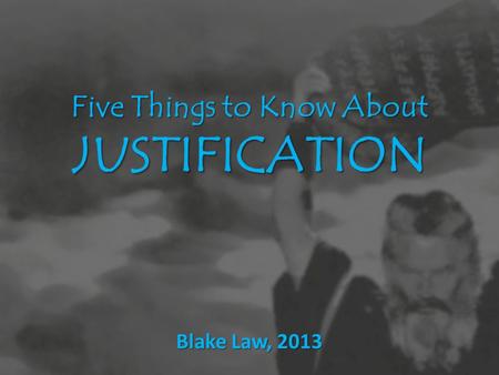 Five Things to Know About JUSTIFICATION Blake Law, 2013.