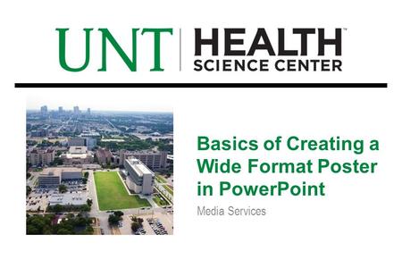 Media Services Basics of Creating a Wide Format Poster in PowerPoint.