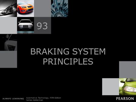 © 2011 Pearson Education, Inc. All Rights Reserved Automotive Technology, Fifth Edition James Halderman BRAKING SYSTEM PRINCIPLES 93.