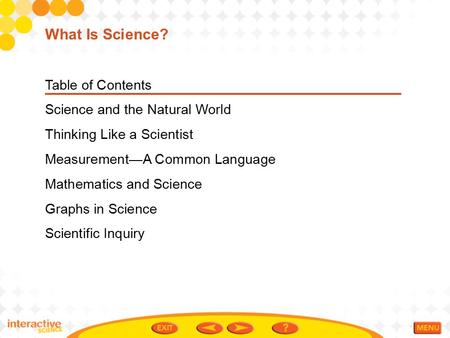 Table of Contents Science and the Natural World Thinking Like a Scientist Measurement—A Common Language Mathematics and Science Graphs in Science Scientific.