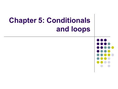 Chapter 5: Conditionals and loops. 2 Conditionals and Loops Now we will examine programming statements that allow us to: make decisions repeat processing.