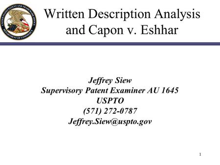 1 Written Description Analysis and Capon v. Eshhar Jeffrey Siew Supervisory Patent Examiner AU 1645 USPTO (571) 272-0787
