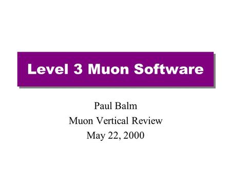 Level 3 Muon Software Paul Balm Muon Vertical Review May 22, 2000.