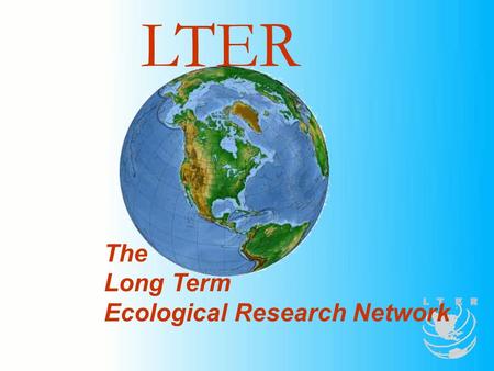 The Long Term Ecological Research Network LTER. LTER Network Vision, Mission and Goals Network Vision: A society in which exemplary science contributes.