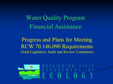 Water Quality Program Financial Assistance Progress and Plans for Meeting RCW 70.146.090 Requirements (Joint Legislative Audit and Review Committee)